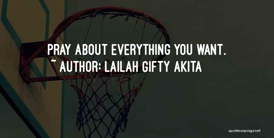 Lailah Gifty Akita Quotes: Pray About Everything You Want.