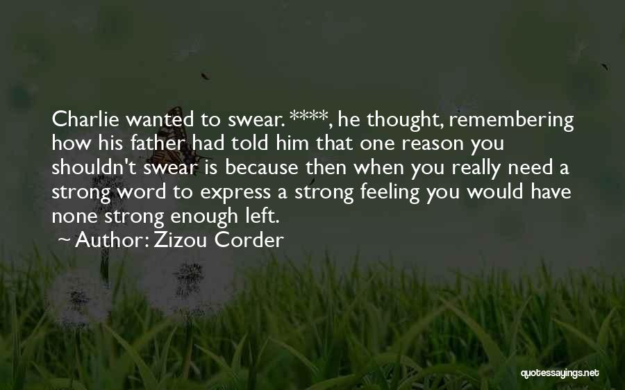 Zizou Corder Quotes: Charlie Wanted To Swear. ****, He Thought, Remembering How His Father Had Told Him That One Reason You Shouldn't Swear