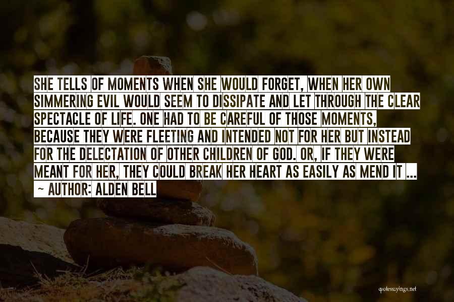 Alden Bell Quotes: She Tells Of Moments When She Would Forget, When Her Own Simmering Evil Would Seem To Dissipate And Let Through