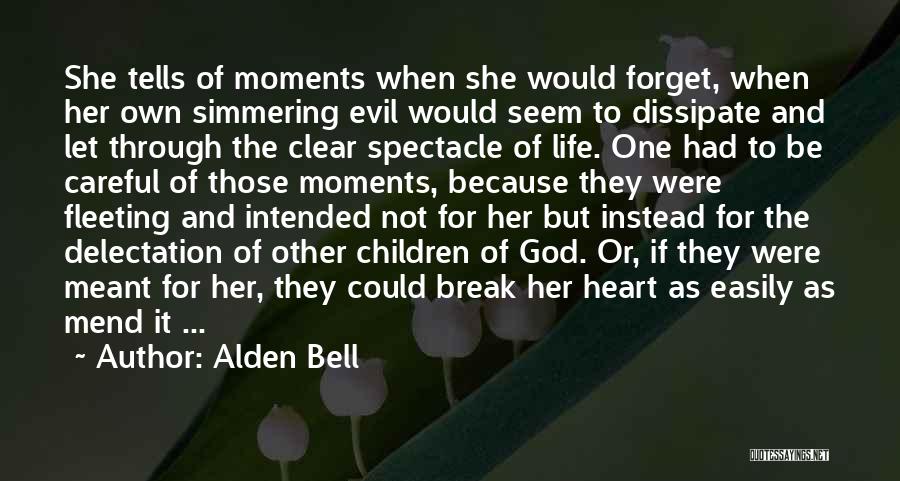 Alden Bell Quotes: She Tells Of Moments When She Would Forget, When Her Own Simmering Evil Would Seem To Dissipate And Let Through