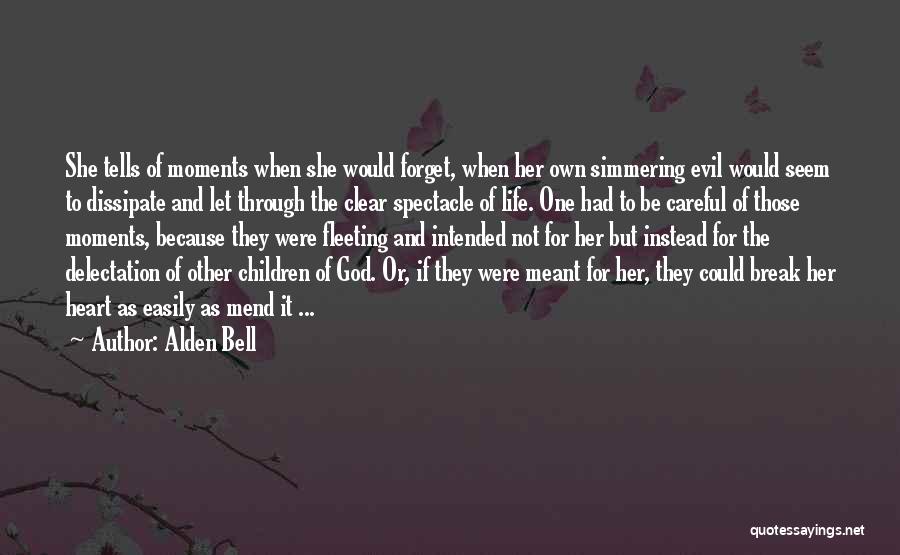 Alden Bell Quotes: She Tells Of Moments When She Would Forget, When Her Own Simmering Evil Would Seem To Dissipate And Let Through