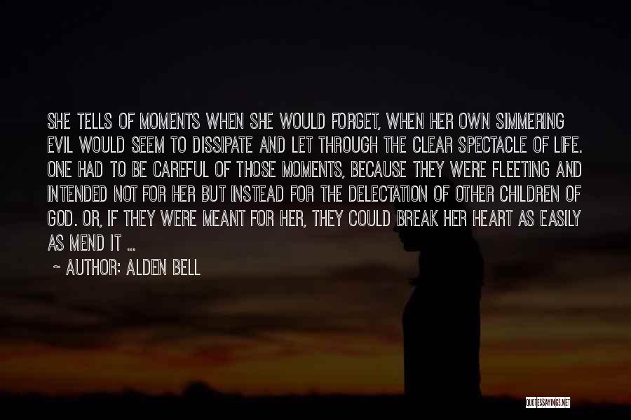 Alden Bell Quotes: She Tells Of Moments When She Would Forget, When Her Own Simmering Evil Would Seem To Dissipate And Let Through