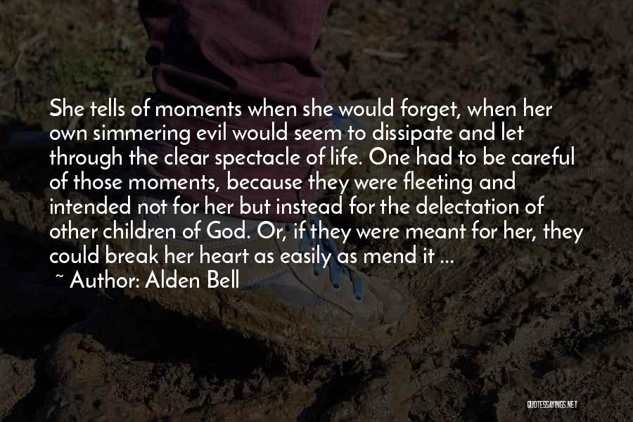 Alden Bell Quotes: She Tells Of Moments When She Would Forget, When Her Own Simmering Evil Would Seem To Dissipate And Let Through