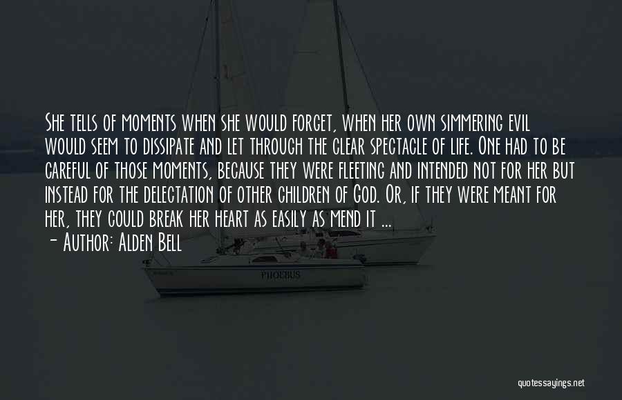 Alden Bell Quotes: She Tells Of Moments When She Would Forget, When Her Own Simmering Evil Would Seem To Dissipate And Let Through