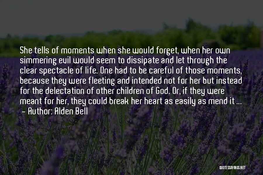 Alden Bell Quotes: She Tells Of Moments When She Would Forget, When Her Own Simmering Evil Would Seem To Dissipate And Let Through