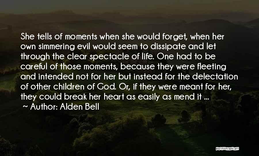 Alden Bell Quotes: She Tells Of Moments When She Would Forget, When Her Own Simmering Evil Would Seem To Dissipate And Let Through