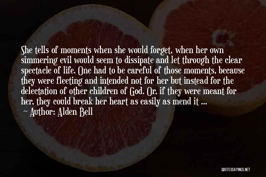 Alden Bell Quotes: She Tells Of Moments When She Would Forget, When Her Own Simmering Evil Would Seem To Dissipate And Let Through