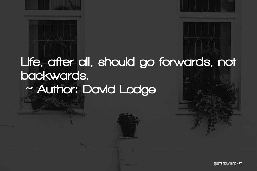 David Lodge Quotes: Life, After All, Should Go Forwards, Not Backwards.
