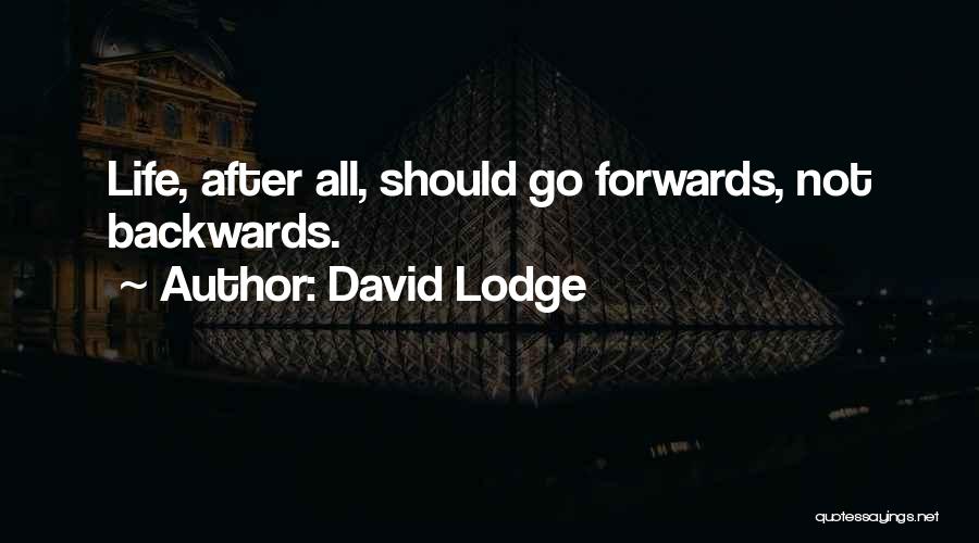 David Lodge Quotes: Life, After All, Should Go Forwards, Not Backwards.