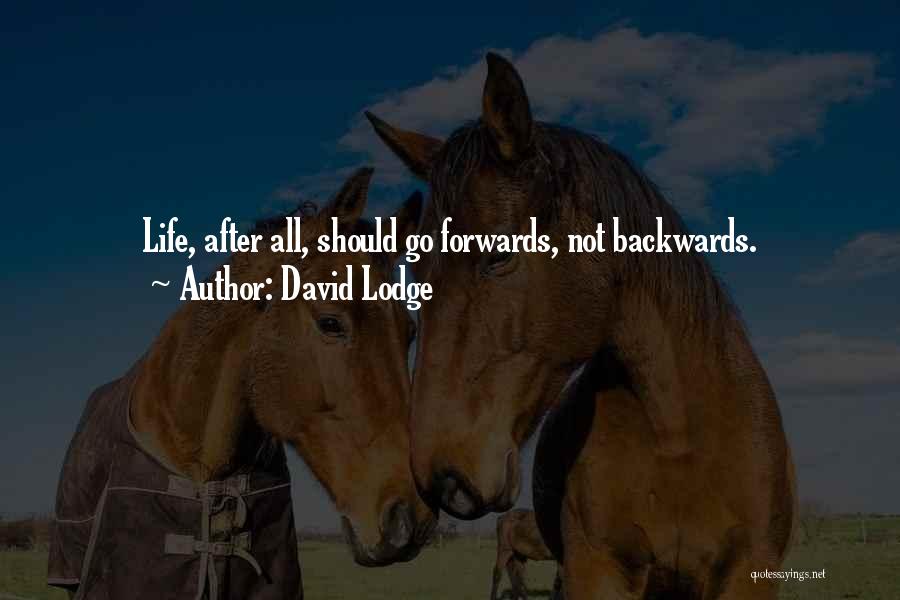David Lodge Quotes: Life, After All, Should Go Forwards, Not Backwards.