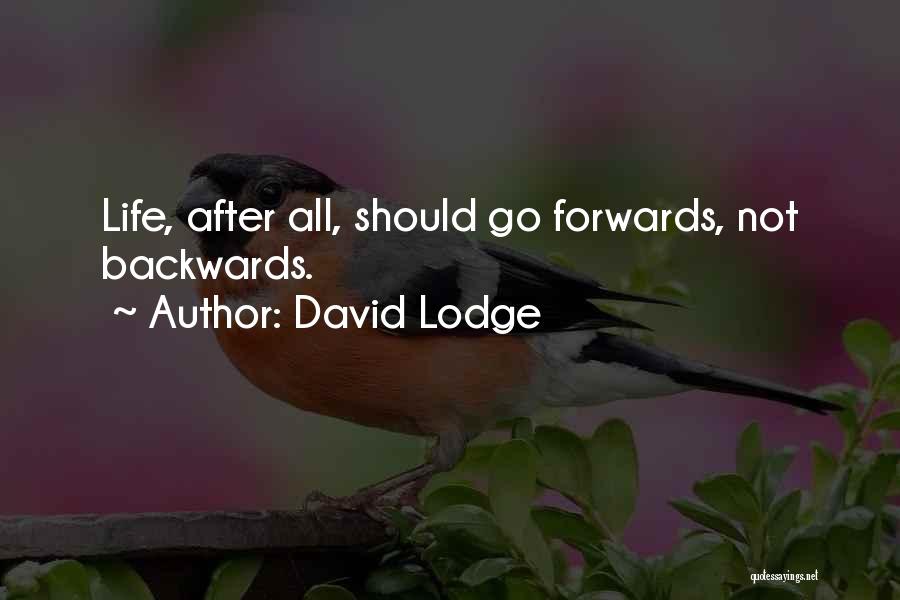 David Lodge Quotes: Life, After All, Should Go Forwards, Not Backwards.