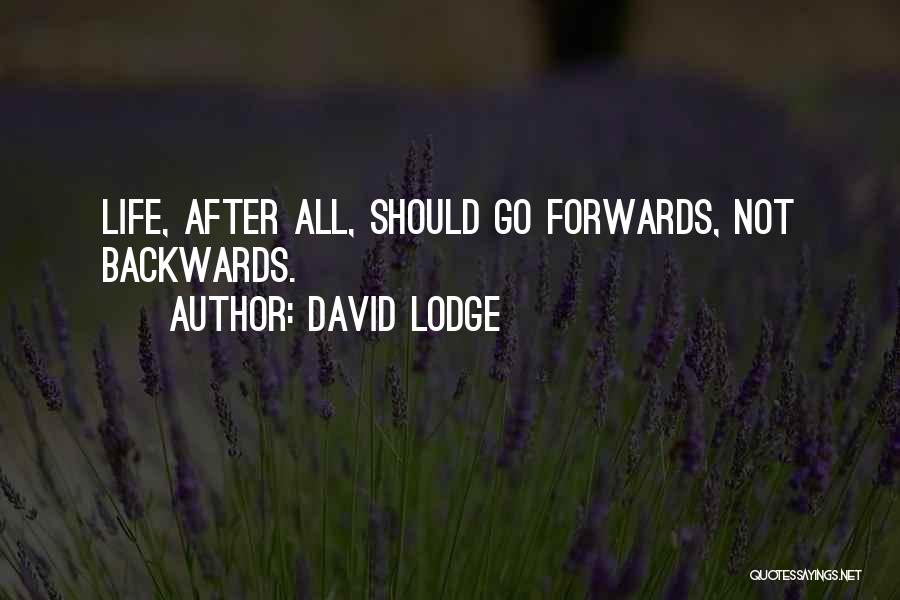 David Lodge Quotes: Life, After All, Should Go Forwards, Not Backwards.