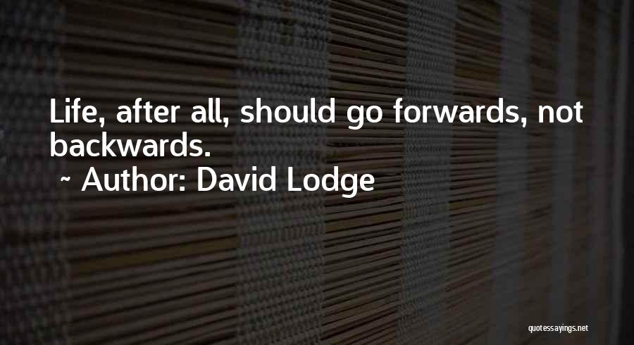 David Lodge Quotes: Life, After All, Should Go Forwards, Not Backwards.