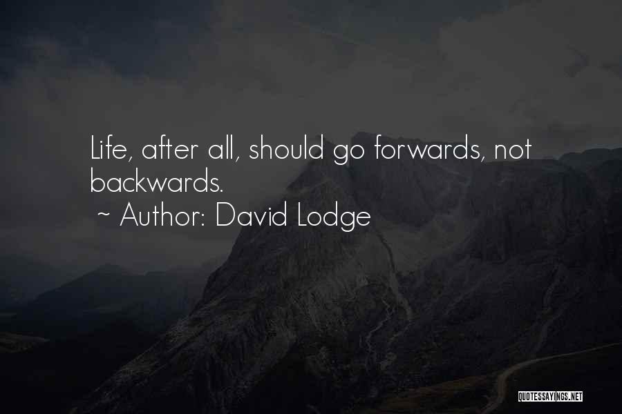 David Lodge Quotes: Life, After All, Should Go Forwards, Not Backwards.
