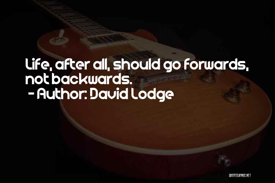 David Lodge Quotes: Life, After All, Should Go Forwards, Not Backwards.