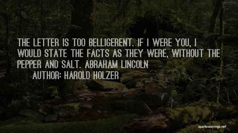 Harold Holzer Quotes: The Letter Is Too Belligerent. If I Were You, I Would State The Facts As They Were, Without The Pepper