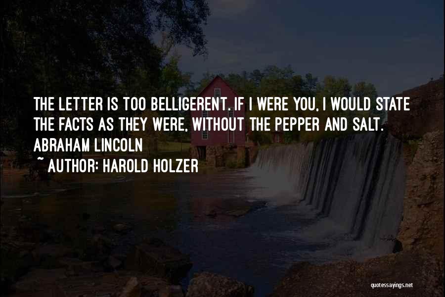 Harold Holzer Quotes: The Letter Is Too Belligerent. If I Were You, I Would State The Facts As They Were, Without The Pepper