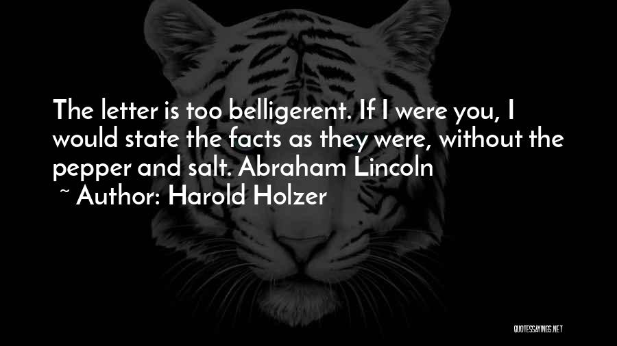 Harold Holzer Quotes: The Letter Is Too Belligerent. If I Were You, I Would State The Facts As They Were, Without The Pepper