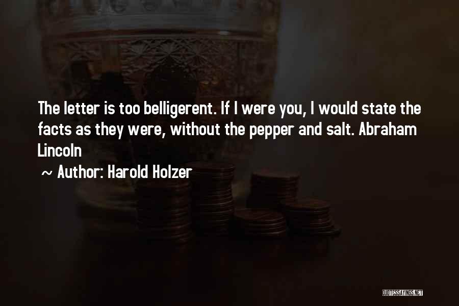 Harold Holzer Quotes: The Letter Is Too Belligerent. If I Were You, I Would State The Facts As They Were, Without The Pepper