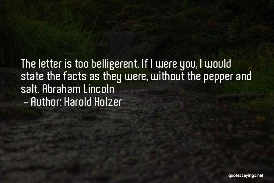 Harold Holzer Quotes: The Letter Is Too Belligerent. If I Were You, I Would State The Facts As They Were, Without The Pepper