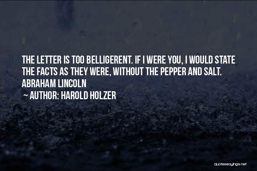 Harold Holzer Quotes: The Letter Is Too Belligerent. If I Were You, I Would State The Facts As They Were, Without The Pepper