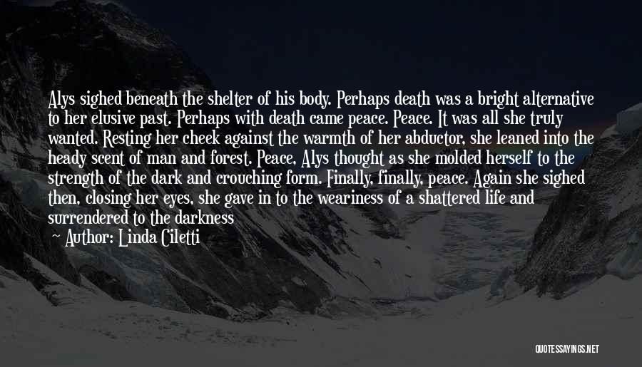 Linda Ciletti Quotes: Alys Sighed Beneath The Shelter Of His Body. Perhaps Death Was A Bright Alternative To Her Elusive Past. Perhaps With