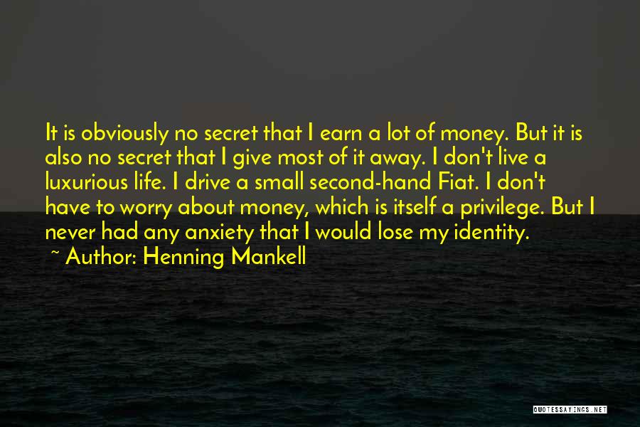 Henning Mankell Quotes: It Is Obviously No Secret That I Earn A Lot Of Money. But It Is Also No Secret That I