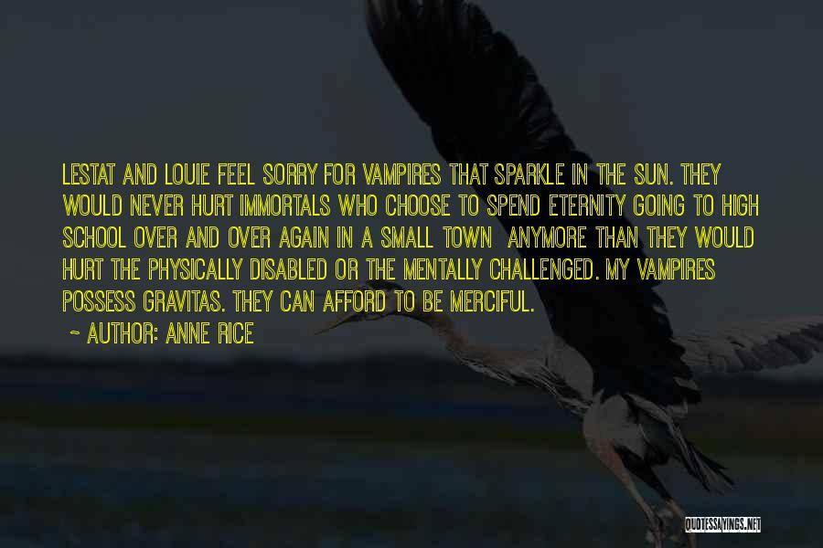 Anne Rice Quotes: Lestat And Louie Feel Sorry For Vampires That Sparkle In The Sun. They Would Never Hurt Immortals Who Choose To