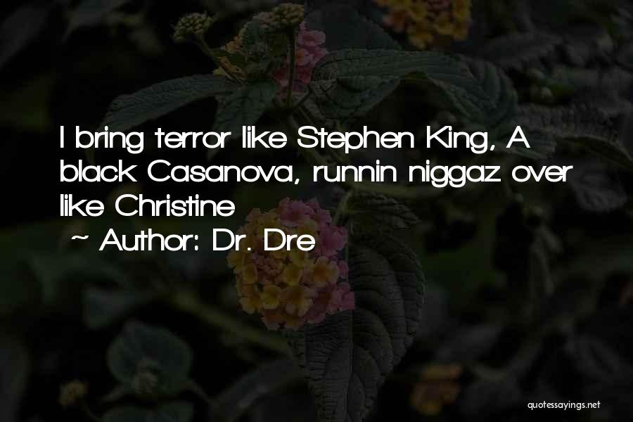 Dr. Dre Quotes: I Bring Terror Like Stephen King, A Black Casanova, Runnin Niggaz Over Like Christine