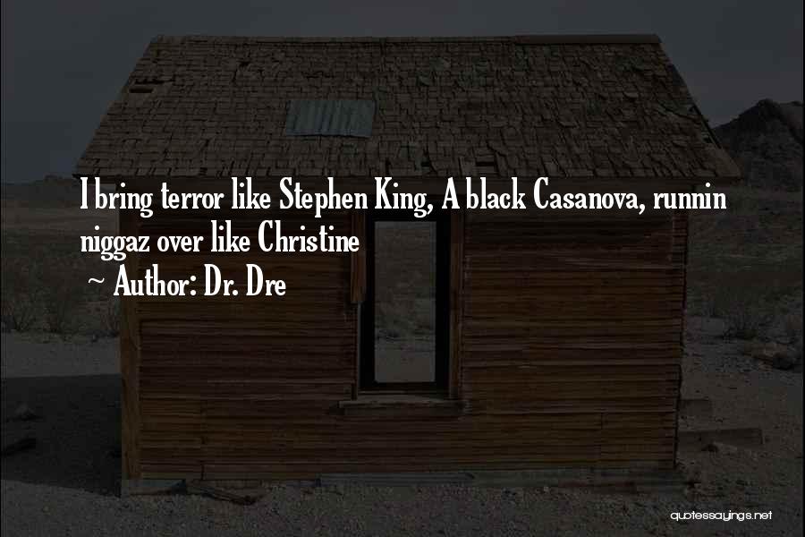 Dr. Dre Quotes: I Bring Terror Like Stephen King, A Black Casanova, Runnin Niggaz Over Like Christine