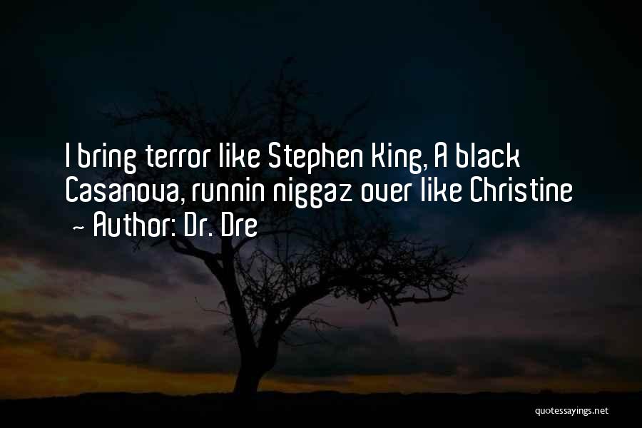 Dr. Dre Quotes: I Bring Terror Like Stephen King, A Black Casanova, Runnin Niggaz Over Like Christine