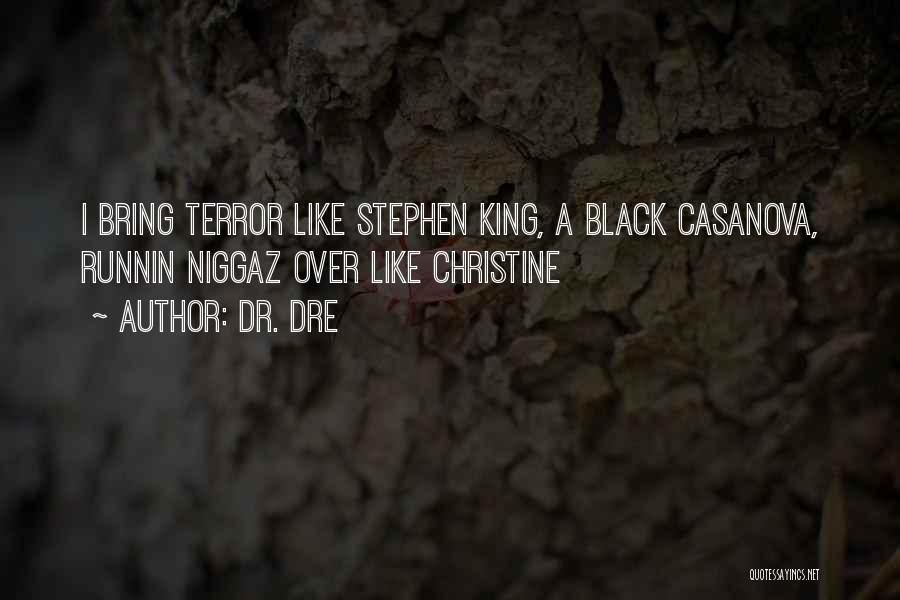 Dr. Dre Quotes: I Bring Terror Like Stephen King, A Black Casanova, Runnin Niggaz Over Like Christine