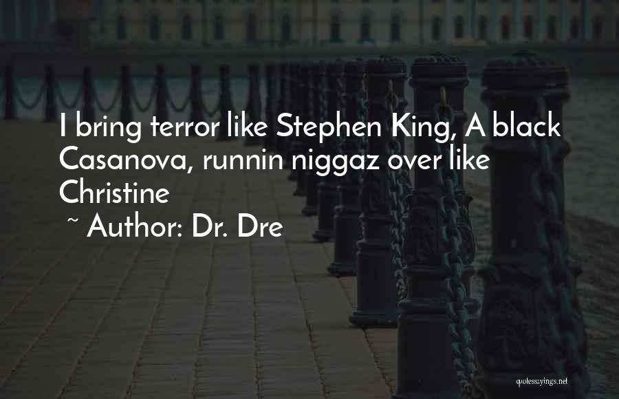 Dr. Dre Quotes: I Bring Terror Like Stephen King, A Black Casanova, Runnin Niggaz Over Like Christine