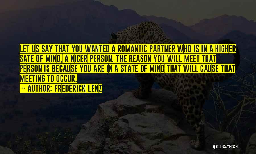 Frederick Lenz Quotes: Let Us Say That You Wanted A Romantic Partner Who Is In A Higher Sate Of Mind, A Nicer Person.