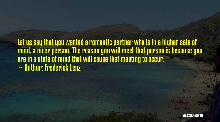 Frederick Lenz Quotes: Let Us Say That You Wanted A Romantic Partner Who Is In A Higher Sate Of Mind, A Nicer Person.