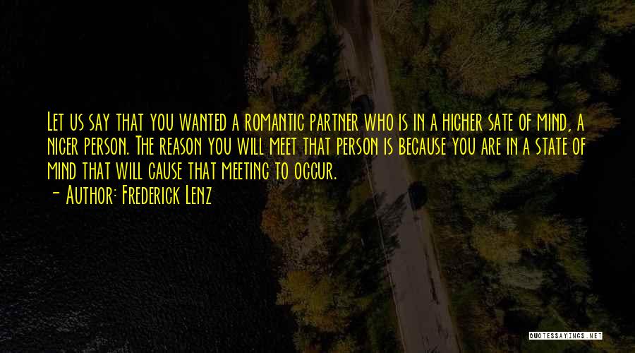 Frederick Lenz Quotes: Let Us Say That You Wanted A Romantic Partner Who Is In A Higher Sate Of Mind, A Nicer Person.