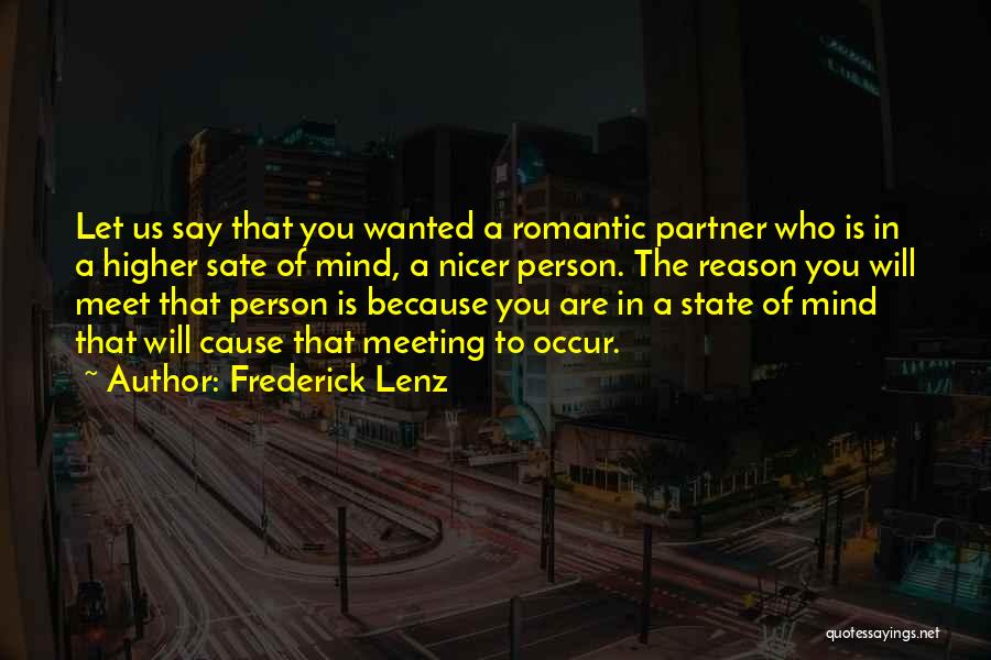 Frederick Lenz Quotes: Let Us Say That You Wanted A Romantic Partner Who Is In A Higher Sate Of Mind, A Nicer Person.