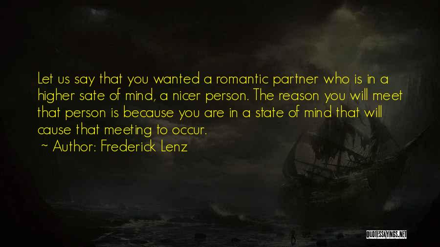 Frederick Lenz Quotes: Let Us Say That You Wanted A Romantic Partner Who Is In A Higher Sate Of Mind, A Nicer Person.