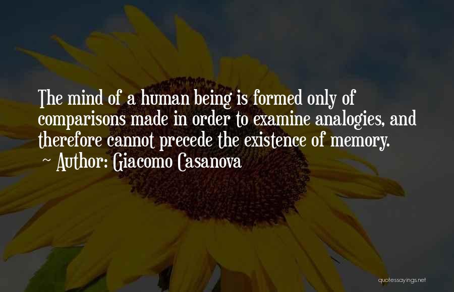 Giacomo Casanova Quotes: The Mind Of A Human Being Is Formed Only Of Comparisons Made In Order To Examine Analogies, And Therefore Cannot