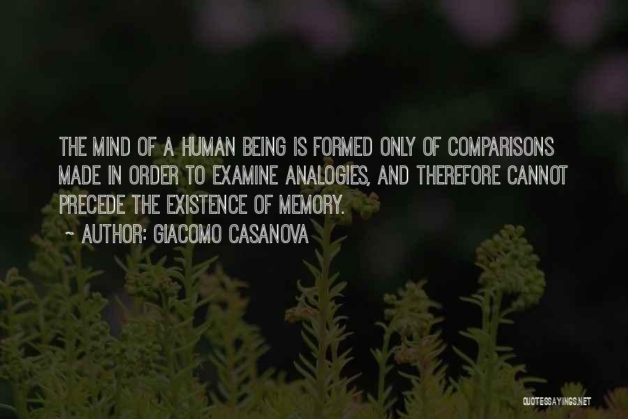 Giacomo Casanova Quotes: The Mind Of A Human Being Is Formed Only Of Comparisons Made In Order To Examine Analogies, And Therefore Cannot