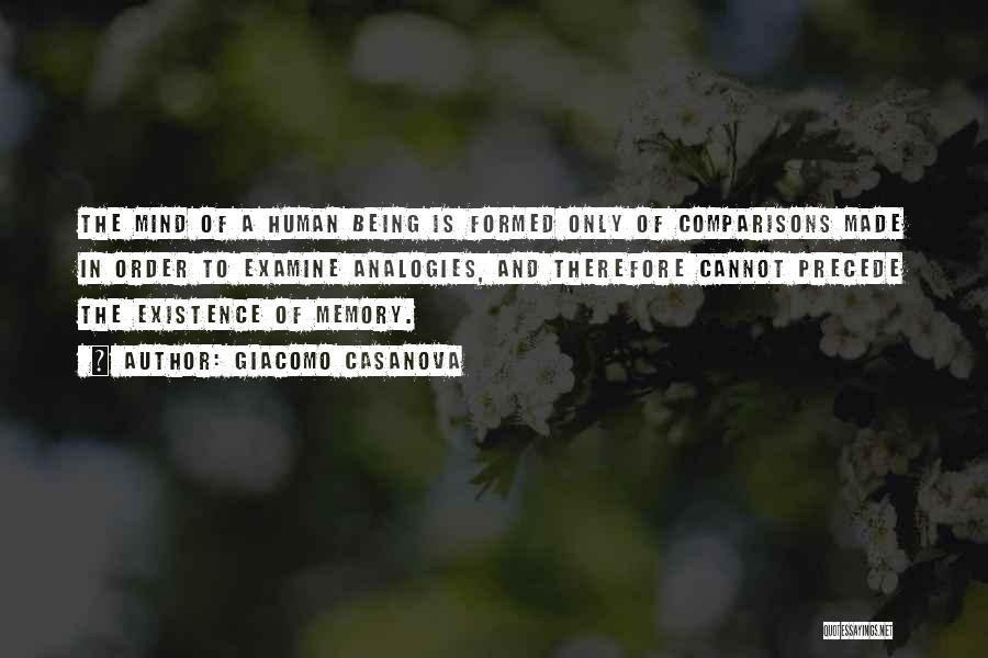 Giacomo Casanova Quotes: The Mind Of A Human Being Is Formed Only Of Comparisons Made In Order To Examine Analogies, And Therefore Cannot