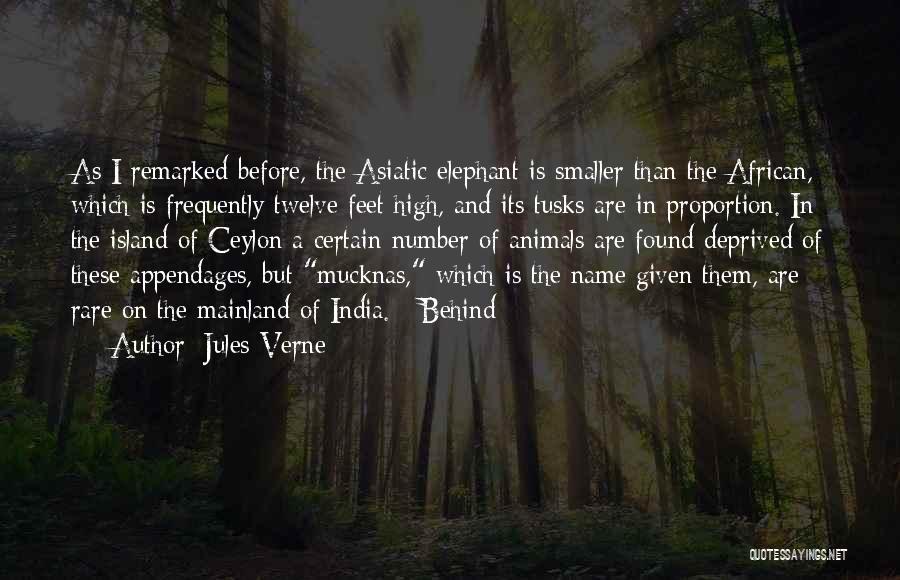 Jules Verne Quotes: As I Remarked Before, The Asiatic Elephant Is Smaller Than The African, Which Is Frequently Twelve Feet High, And Its