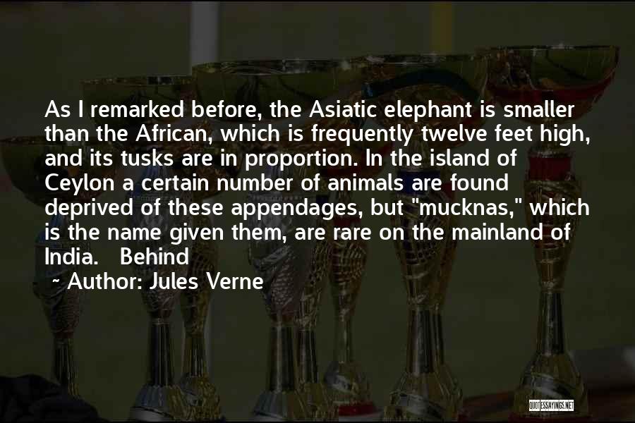 Jules Verne Quotes: As I Remarked Before, The Asiatic Elephant Is Smaller Than The African, Which Is Frequently Twelve Feet High, And Its