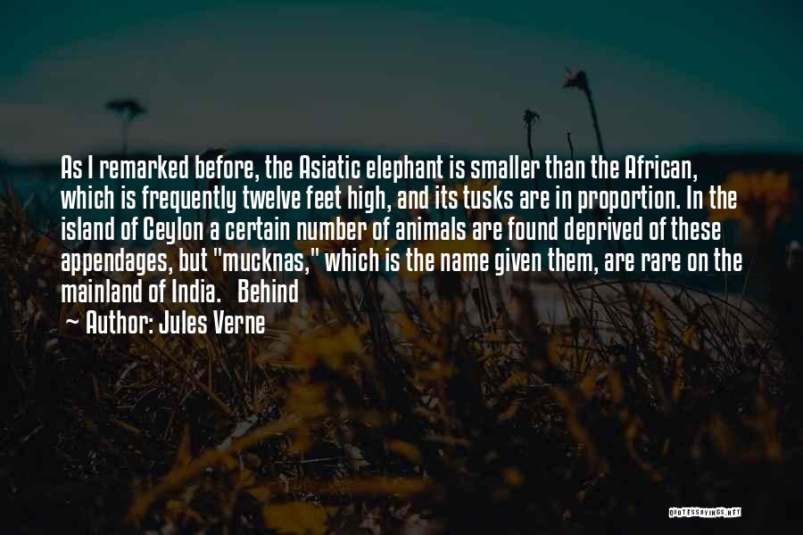 Jules Verne Quotes: As I Remarked Before, The Asiatic Elephant Is Smaller Than The African, Which Is Frequently Twelve Feet High, And Its