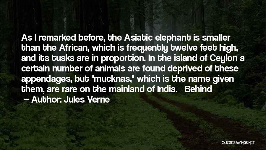 Jules Verne Quotes: As I Remarked Before, The Asiatic Elephant Is Smaller Than The African, Which Is Frequently Twelve Feet High, And Its