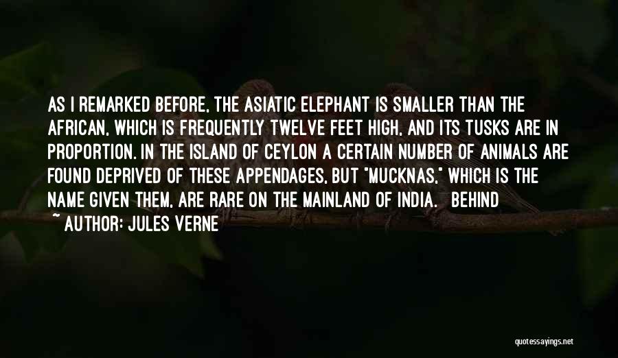 Jules Verne Quotes: As I Remarked Before, The Asiatic Elephant Is Smaller Than The African, Which Is Frequently Twelve Feet High, And Its
