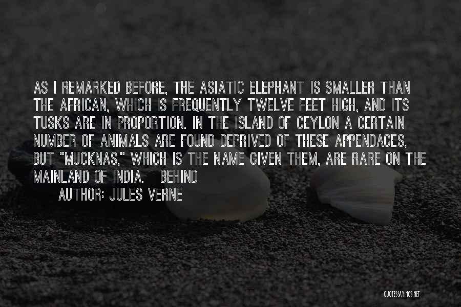 Jules Verne Quotes: As I Remarked Before, The Asiatic Elephant Is Smaller Than The African, Which Is Frequently Twelve Feet High, And Its