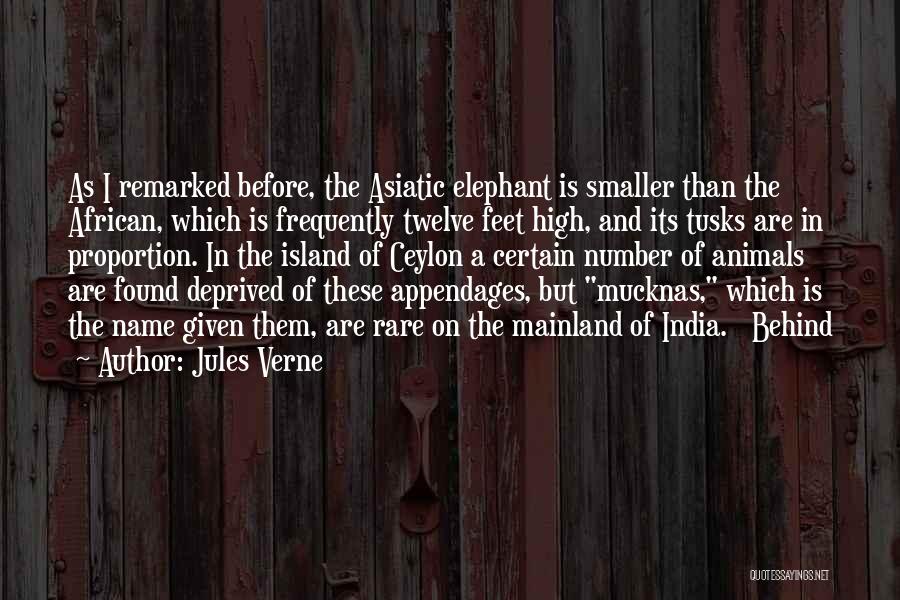 Jules Verne Quotes: As I Remarked Before, The Asiatic Elephant Is Smaller Than The African, Which Is Frequently Twelve Feet High, And Its