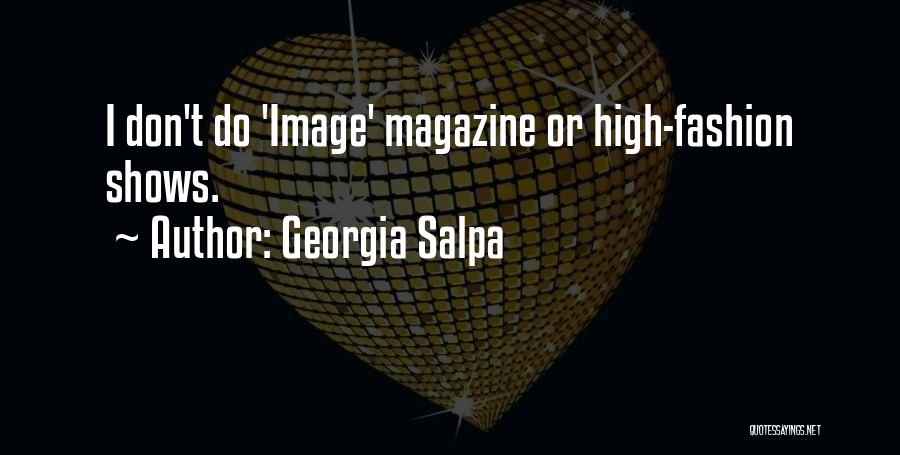 Georgia Salpa Quotes: I Don't Do 'image' Magazine Or High-fashion Shows.