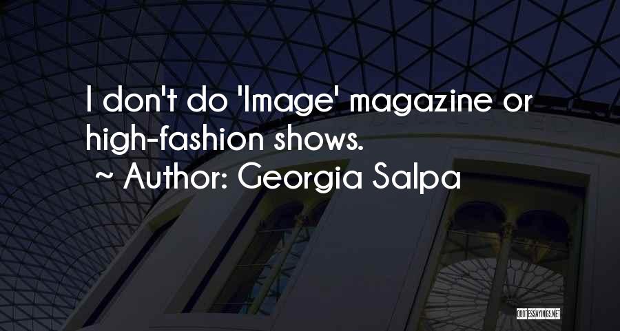 Georgia Salpa Quotes: I Don't Do 'image' Magazine Or High-fashion Shows.